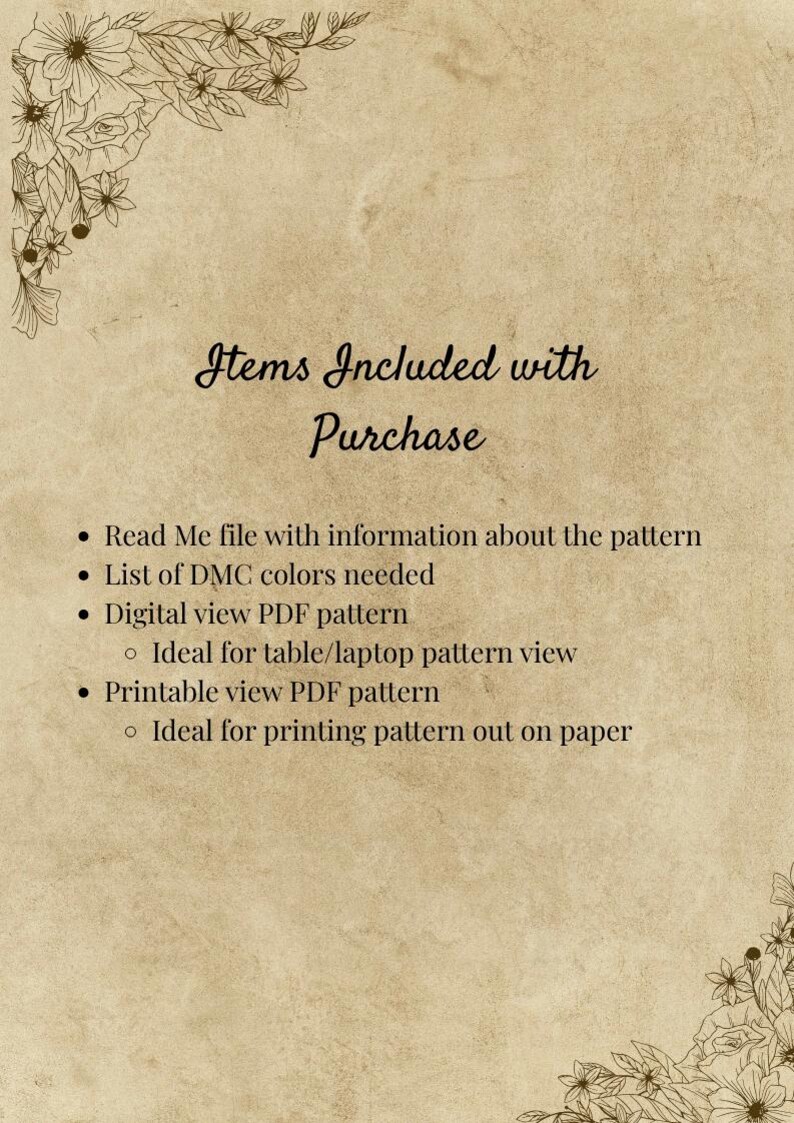 May include: A beige parchment-style document with floral corner illustrations and black text titled Items Included with Purchase. It lists a Read Me file, a list of DMC colors, a digital view PDF pattern, and a printable view PDF pattern.