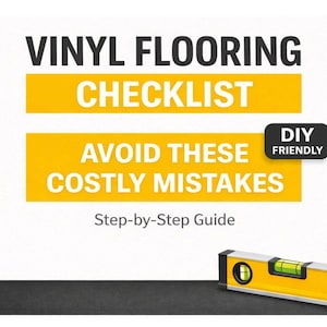 Vinyl Flooring Installation Checklist – Avoid Costly Mistakes, Step-by-Step DIY Guide, Printable PDF