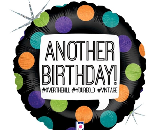 18" BIRTHDAY Balloon - Another Birthday! #Overthehill #Youreold #Vintage  - Funny - cute - sarcastic - Happy Birthday - foil - sellf-sealing