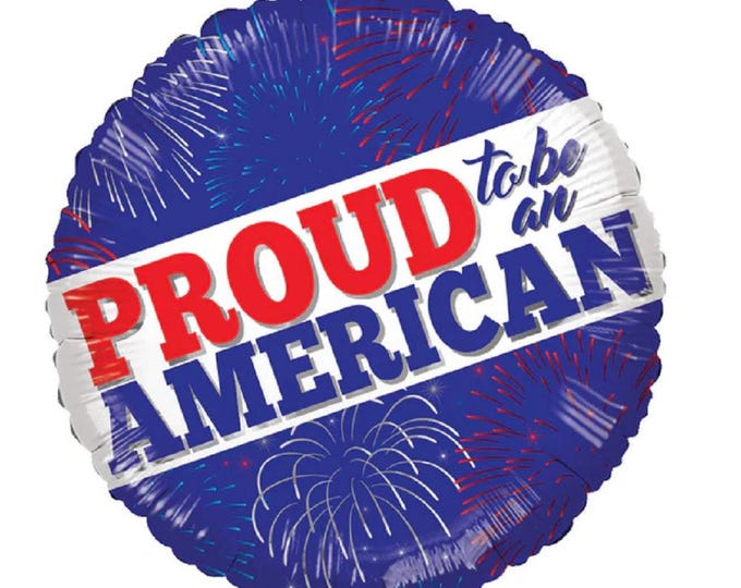 18" PATRIOTIC Balloon -- PROUD to Be an AMERICAN - 4th of July - Memorial Day - Veteran's Day -  - foil - mylar