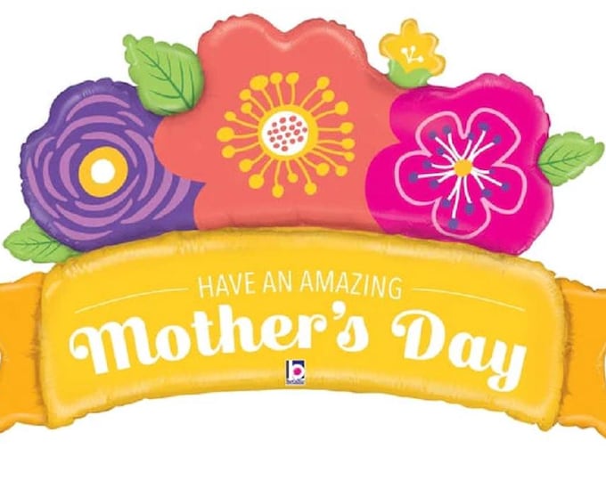 JUMBO 39" Have an Amazing MOTHER's DAY balloon - Banner - flowers