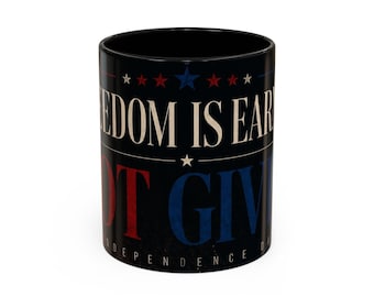 Freedom Is Earned Not Given mug | Patriotic Independence Day coffee mug