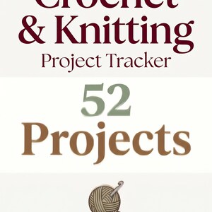 May include: A project tracker for crochet and knitting, featuring the text "Crochet & Knitting Project Tracker" in burgundy, with "52 Projects" in green and brown. Includes a yarn ball and hook illustration.