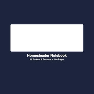 May include: A dark blue notebook with a white rectangular space at the top. The text "Homesteader Notebook" is below the white space, with "52 Projects & Seasons • 260 Pages" underneath.