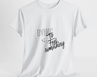 Camiseta "Muriendo por sentir algo"
