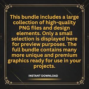 May include: A digital design bundle with a dark background and gold frame. The text reads: "This bundle includes a large collection of high-quality PNG files and design elements." Includes "INSTANT DOWNLOAD."