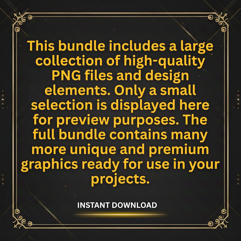 May include: A digital design bundle with a dark background and gold frame. The text reads: "This bundle includes a large collection of high-quality PNG files and design elements." Includes "INSTANT DOWNLOAD."