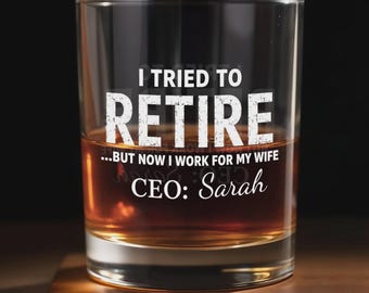 Personalized I Tried To Retire Whiskey Glass, 11oz Durable Handcrafted,Gift for Husband from Wife, Birthday Retirement Christmas Funny Gift