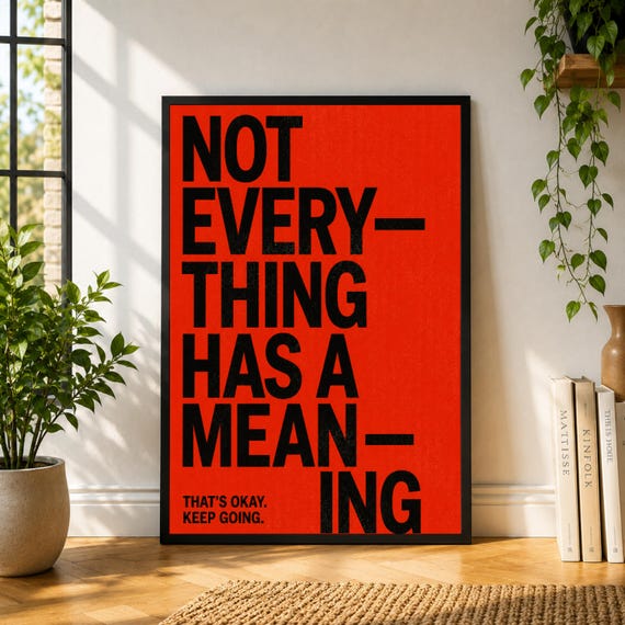 Not Everything Has a Meaning Poster, Minimal Typography Wall Art, Inspirational Quote Print, Modern Neutral Decor, Thoughtful Poster