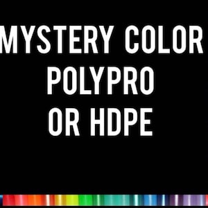 May include: A black and white image with the text "MYSTERY COLOR POLYPRO OR HDPE" on a black background. The background is a rainbow of coloured plastic tubes.