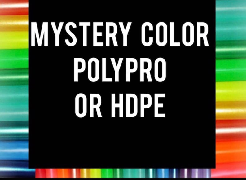 May include: A black and white image with the text "MYSTERY COLOR POLYPRO OR HDPE" on a black background. The background is a rainbow of coloured plastic tubes.
