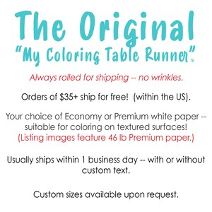 This infographic reads: The Original “My Coloring Table Runner”; Always rolled for shipping -- no wrinkles. Orders of $35+ ship for free!  (within the US). Your choice of Economy or Premium white paper -- suitable for coloring on textured surfaces! Usually ships within 1 business day -- with or without custom text. Custom sizes available upon request.
