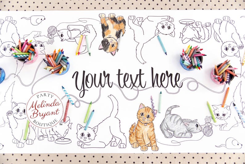 This image shows a table length paper coloring banner with kitten design. Playful kittens are batting balls of yarn, crouching, sitting, waving, and drinking a saucer of water. Some of the kittens have been colored in with crayon. There are repurposed tuna cans with chicken and tuna cat food labels (free downloads available in my shop) filled with crayons. There are also crayons scattered around on the table. At the center it says "Your text here".