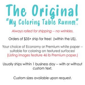 This infographic reads: The Original “My Coloring Table Runner”; Always rolled for shipping -- no wrinkles. Orders of $35+ ship for free!  (within the US). Your choice of Economy or Premium white paper -- suitable for coloring on textured surfaces! Usually ships within 1 business day -- with or without custom text. Custom sizes available upon request.