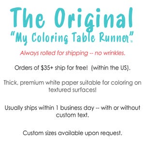 This infographic reads: The Original “My Coloring Table Runner”; Always rolled for shipping -- no wrinkles. Orders of $35+ ship for free!  (within the US). Your choice of Economy or Premium white paper -- suitable for coloring on textured surfaces! Usually ships within 1 business day -- with or without custom text. Custom sizes available upon request.