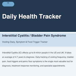May include: A digital health tracker titled "Daily Health Tracker." It focuses on Interstitial Cystitis and Bladder Pain Syndrome, with a voiding diary and symptom tracking. The text highlights the impact of IC and the importance of daily tracking for diagnosis and treatment.