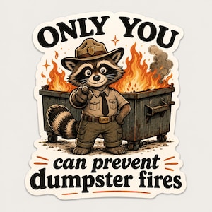 Only You Can Prevent Dumpster Fires Sticker, Funny Trash Panda Decal, Work Related Humor, Mental Health Meme, Cute Raccoon Gift.