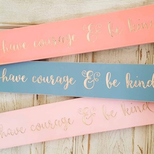 Have courage and be kind cinderella quote sign image 1