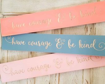 Have courage and be kind cinderella quote sign