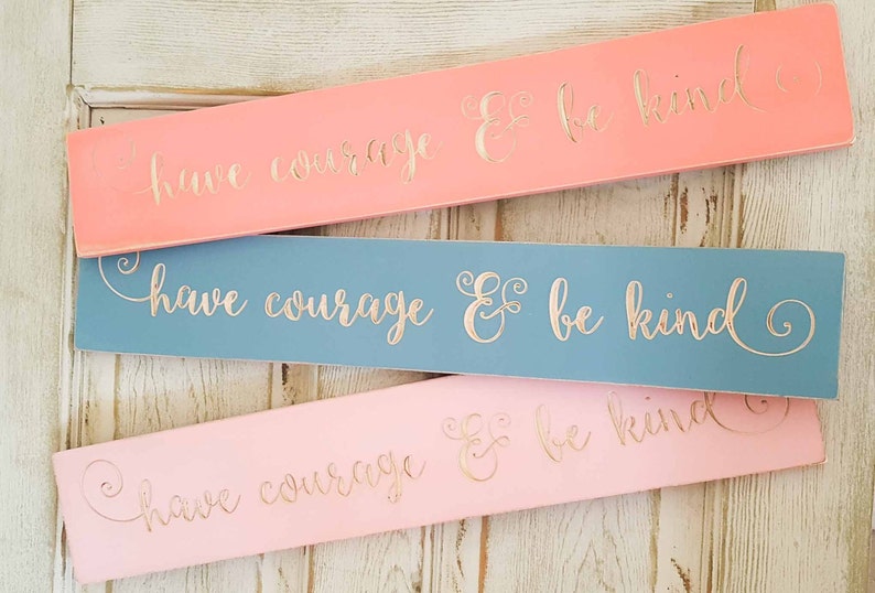 Have courage and be kind cinderella quote sign image 1