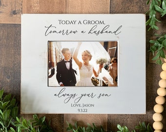 Mother of groom gift picture frame, today a groom, tomorrow a husband, always your son, parents wedding present, from son