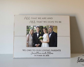 Wedding Picture Frame Gift for Parents, All that we are, all we hope to be, we owe to our loving parents frame present, custom, personalized
