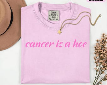 Comfort Colors® Cancer Is a Hoe Shirt, Cancer Fighter Shirt, Inspirational Tee Gift For Cancer Survivor Beat Cancer Tee, Chemo Warrior Gift
