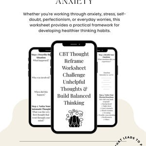 May include: A digital worksheet for anxiety management displayed on three smartphone screens. The text reads: HELPING ADULTS WITH ANXIETY, CBT Thought Reframe Worksheet Challenge Unhelpful Thoughts & Build Balanced Thinking, and THERAPIST CREATED BONUS PAGES! PROGRESS THAT LEADS TO PERFECTION.