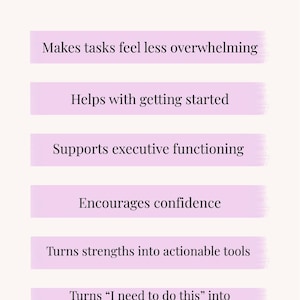 Peut inclure: Une fiche de travail blanche avec le titre How does this worksheet help? suivi de six barres horizontales violet clair contenant le texte : Makes tasks feel less overwhelming, Helps with getting started, Supports executive functioning, Encourages confidence, Turns strengths into actionable tools, et Turns "I need to do this" into "here's my first step".