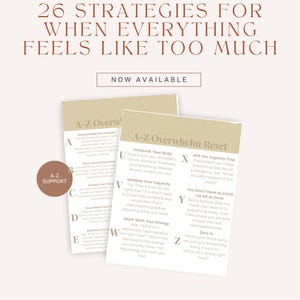 May include: Two white informational cards with tan headers titled A-Z Overwhelm Reset, listing strategies from A to Z. The top text reads 26 STRATEGIES FOR WHEN EVERYTHING FEELS LIKE TOO MUCH and NOW AVAILABLE. A brown circle contains the text A-Z SUPPORT.