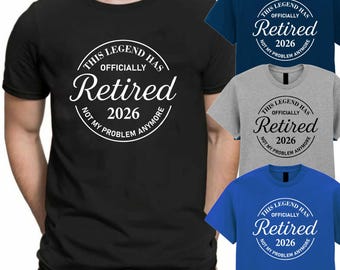 This legend Has Retired Mens Tshirt Retired 2026 Not My Problem Anymore Tshirt Funny Retirement Gift Unisex Birthday Tshirt
