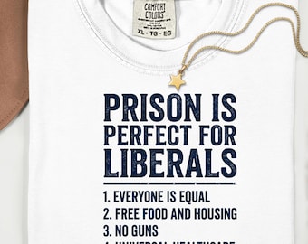 Prison Is Perfect For Liberals Comfort Colors Camiseta Humor Político