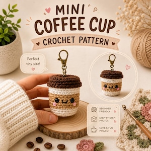 May include: A crochet pattern for a mini coffee cup keychain. The text reads MINI COFFEE CUP CROCHET PATTERN, Perfect tiny size!, BEGINNER FRIENDLY, STEP-BY-STEP PHOTOS, and CUTE & FUN PROJECT. The cup is brown, tan, and white with a face.