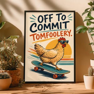 May include: A rectangular wall art print featuring a light brown chicken wearing blue sunglasses while riding a teal skateboard. The text reads OFF TO COMMIT TOMFOOLERY in dark blue and orange. The background includes a yellow sun and stripes.