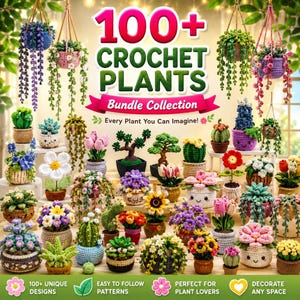 May include: A collection of over 100 crochet plants in various colours and styles, including hanging vines, potted flowers, cacti, and succulents. The image features the text 100+ CROCHET PLANTS Bundle Collection and Every Plant You Can Imagine.