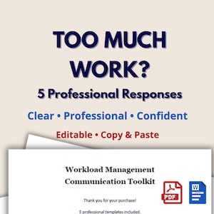 May include: A graphic with the text "TOO MUCH WORK?" and "5 Professional Responses." Below, it reads "Clear, Professional, Confident, Editable, Copy & Paste." A document titled "Workload Management Communication Toolkit" is also visible.