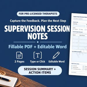 May include: A digital template for Supervision Session Notes featuring text that reads FOR PRE-LICENSED THERAPISTS, Capture the Feedback. Plan the Next Step, SUPERVISION SESSION NOTES, Fillable PDF + Editable Word, 2 Pages, Type or Click, Editable Word, and SESSION SUMMARY + ACTION ITEMS.