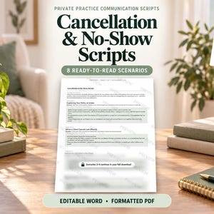May include: A document titled Private Practice Communication Scripts: Cancellation & No-Show Scripts with 8 ready-to-read scenarios. The page includes text regarding cancellation policies and client communication, available in editable Word and PDF formats.