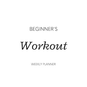 May include: A white background with the words "BEGINNER'S Workout WEEKLY PLANNER" in black. The word "Workout" is in a cursive font, while the other text is in a simple sans-serif font. The image is a simple design.