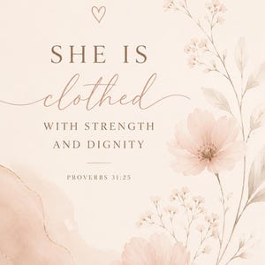 Könnte beinhalten: Ein floraler Kunstdruck mit den Worten "SHE IS clothed WITH STRENGTH AND DIGNITY" und dem Bibelvers Sprüche 31:25. Das Design zeigt zarte rosa Blumen und ein Herz auf cremefarbenem Hintergrund.