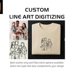 May include: A beige sweatshirt featuring a black embroidered line art illustration of a family of four. The image includes the text CUSTOM LINE ART DIGITISING and Both outline only and filled stitch options available. Select the style that best complements your design.