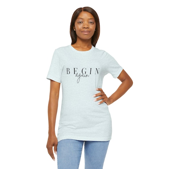 Begin Again Minimalist Typography T-Shirt | Self Growth Affirmation Tee