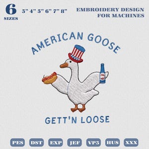 May include: An embroidery design for machines featuring a white goose wearing a red, white, and blue top hat. The goose holds a hot dog and a blue bottle. Text reads AMERICAN GOOSE and GETT'N LOOSE. Includes 6 sizes from 7.62 to 20.32 cm.