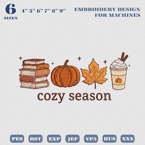 May include: An embroidery design for machines featuring a stack of books, a pumpkin, a maple leaf, and a cup with whipped cream and cinnamon sticks. The text reads 6 SIZES 4" 5" 6" 7" 8" 9" EMBROIDERY DESIGN FOR MACHINES, cozy season, PES, DST, EXP, JEF, VP3, HUS, XXX.