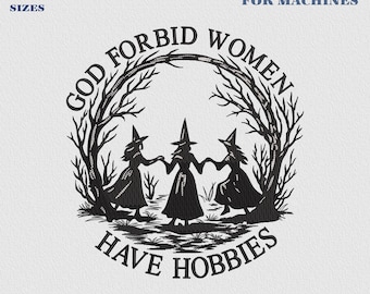 ¡Dios no quiera que las mujeres tengan pasatiempos! Diseño de bordado, divertido archivo de bordado de bruja, Halloween de brujas para chicas, archivo feminista de Halloween