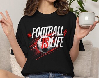 Football Is Life Soccer Fan T-Shirt / Unisex Soccer Lover T-shirt