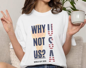 Why Not US? USA World Cup 2026 Soccer Team Tee