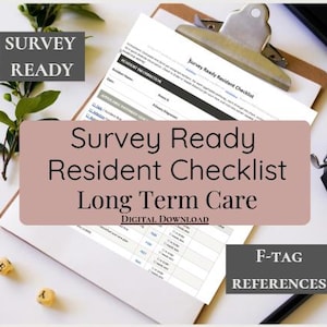 May include: A white paper document titled Survey Ready Resident Checklist on a clipboard. The form includes sections for resident information, date, and primary diagnosis, with a table listing F-tag references for long term care compliance.