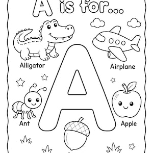 May include: Black and white line art illustration of an alphabet learning page. The letter "A" is surrounded by images of an alligator, airplane, ant, apple, and acorn. Text reads "A is for..." and the names of the objects.