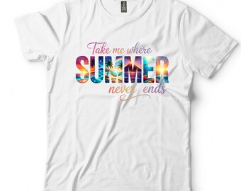 Take Me Where Summer Never Ends Shirt, Colorful Summer Vacation Graphic Tee, Tropical Beach T-Shirt, Ocean Vibes Gift